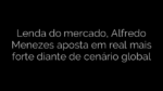 ​Lenda do mercado, Alfredo Menezes aposta em real mais forte diante de cenário global 